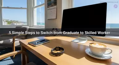 5 Simple Steps to Switch from Graduate to Skilled Worker
