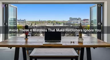 Avoid These 4 Mistakes That Make Recruiters Ignore You