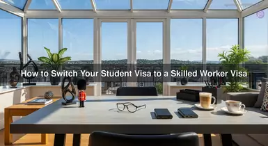 How to Switch Your Student Visa to a Skilled Worker Visa