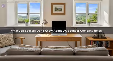 What Job Seekers Don't Know About UK Sponsor Company Roles