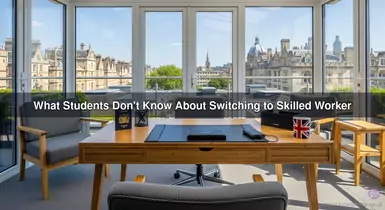 What Students Don't Know About Switching to Skilled Worker