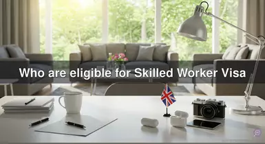 Who are eligible for Skilled Worker Visa